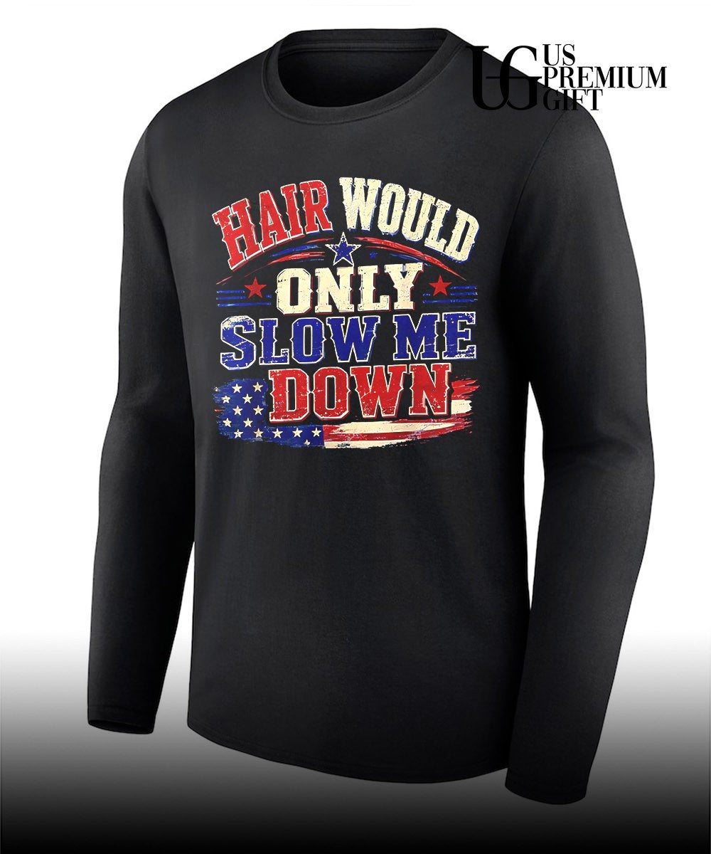 Hair Would Only Slow Me Down Graphic Patriotic USA Flag shirt Unisex