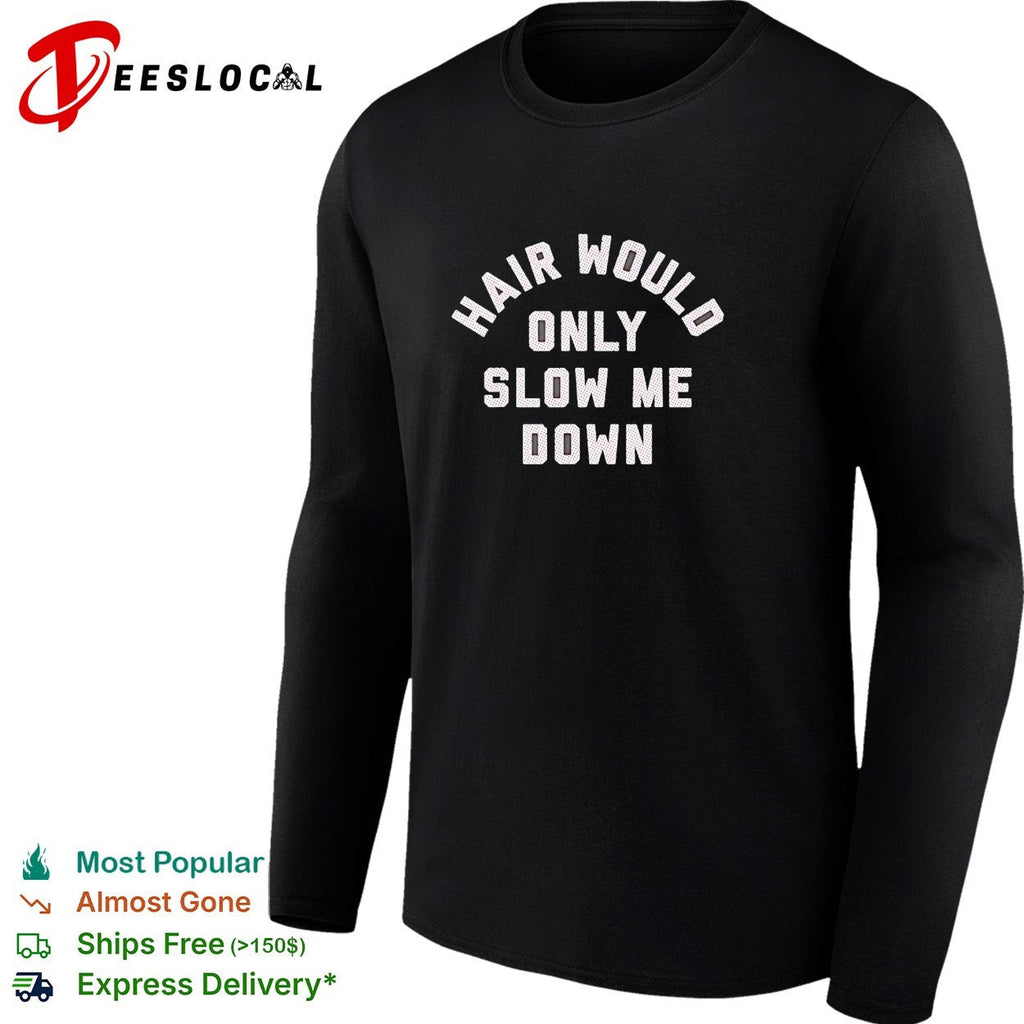 Hair would only slow me down motivational quote for bald heads funny humor shirt Unisex