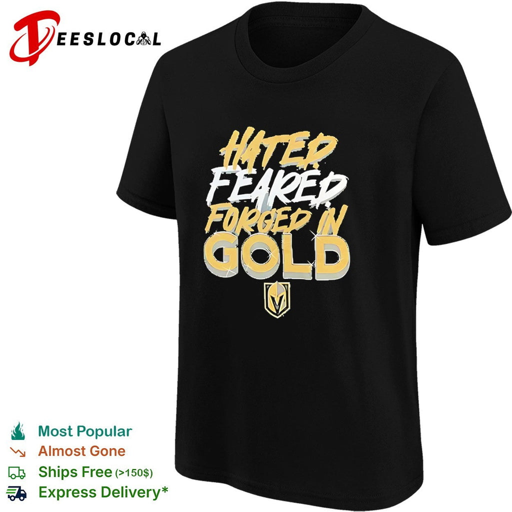 Hated Feared Forged in Gold Vegas Golden Knights NHL Hockey Team Fan Gear shirt Unisex