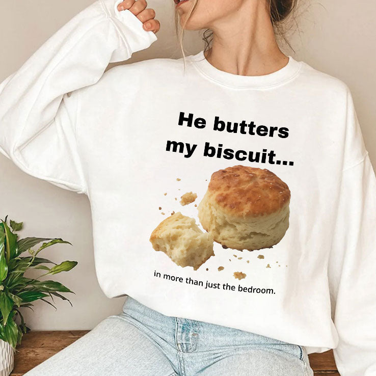 He Butters My Biscuit In More Than Just The Bedroom T Shirt Unisex