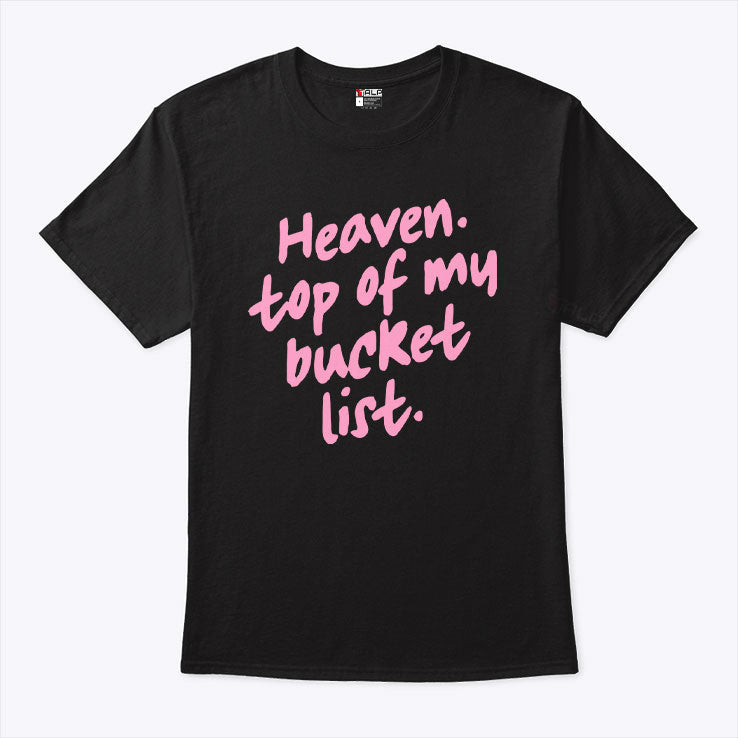 Heaven Top Of My Bucket List T Shirt Unisex