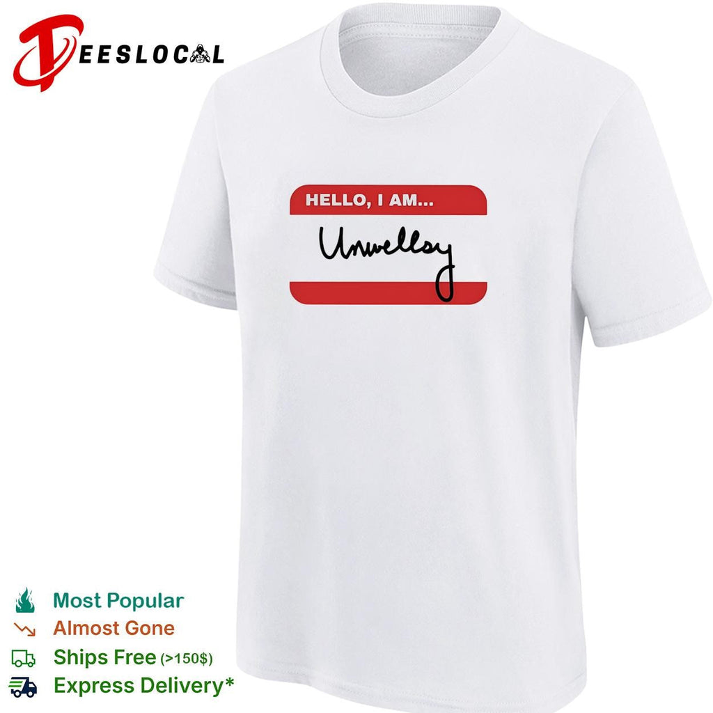 Hello I am Unwellsy name tag funny shirt Unisex