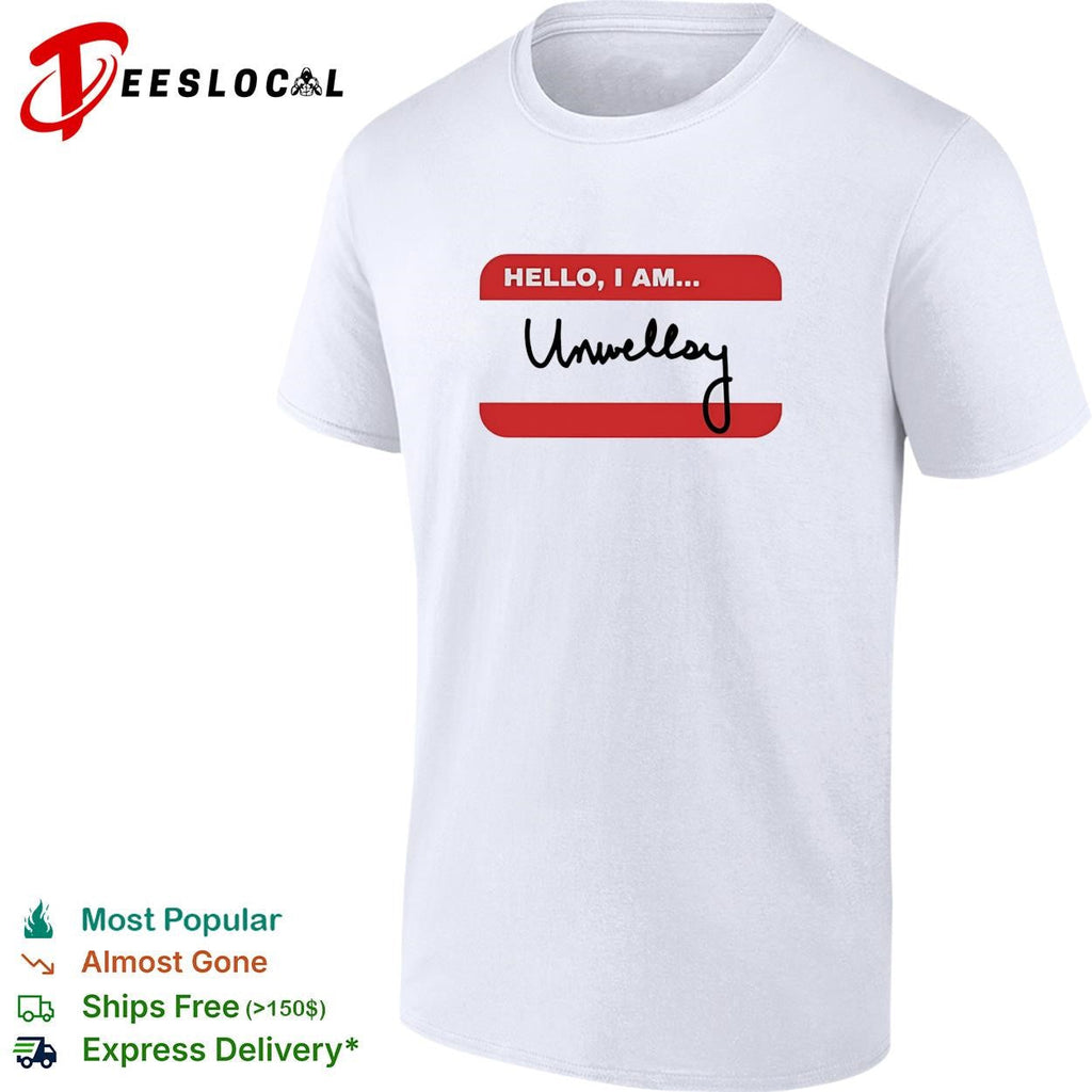 Hello I am Unwellsy name tag funny shirt Unisex