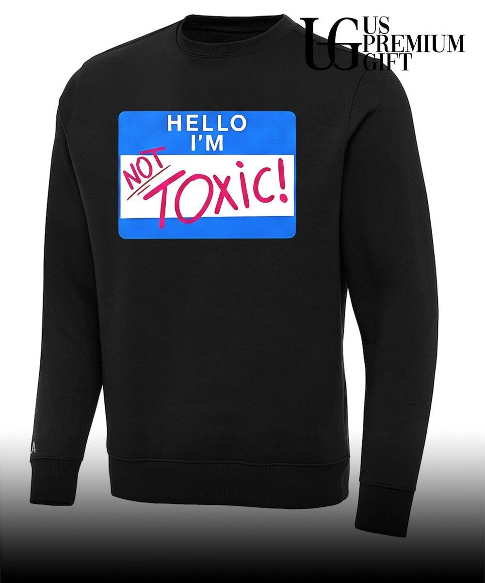 Hello I’m Not Toxic name tag Sarcastic Humor meme shirt Unisex