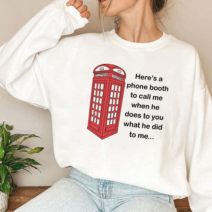 Here’s A Phone Booth To Call Me When He Does To You What He Did To Me Shirt Unisex