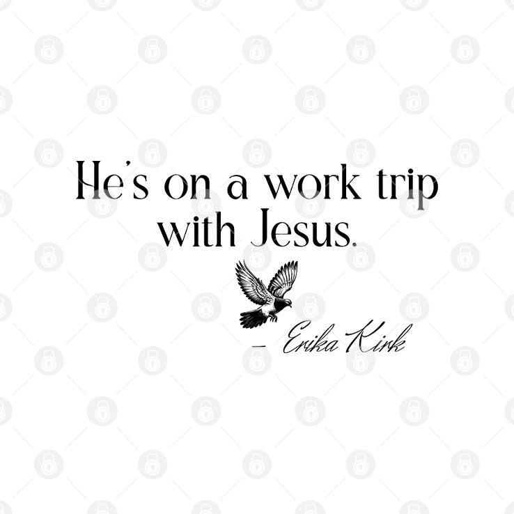 He’s On A Work Trip With Jesus Erika Kirk T Shirt Unisex