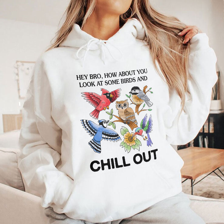 Hey Bro How About You Look At Some Birds And Chill Out Shirt Unisex