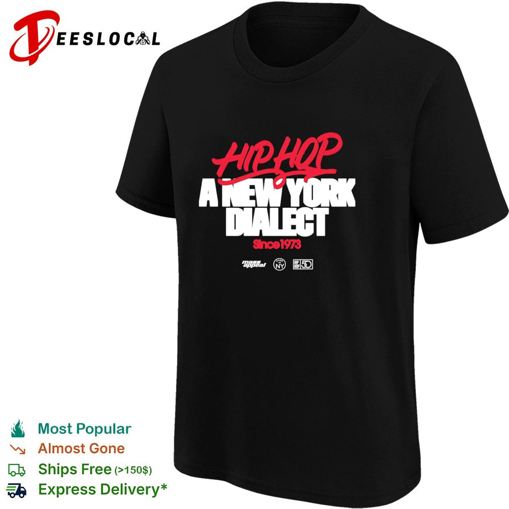 Hip Hop a New York Dialect Since 1973 Mass Appeal Made in NY shirt Unisex