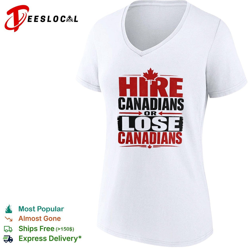 Hire Canadians or Lose Canadians National Pride Maple Leaf Canada Flag Shirt Unisex