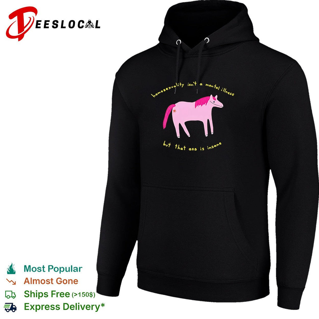 Horse homosexuality isn’t a mental illness but that ass is insane shirt Unisex
