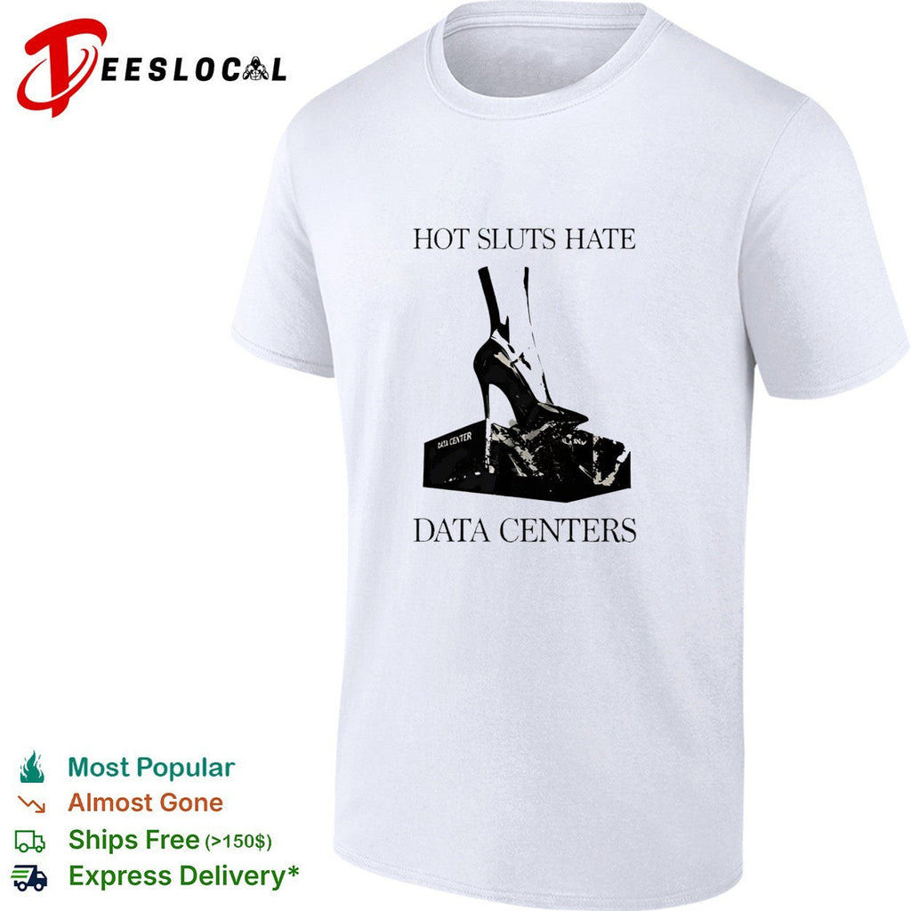 Sluts Hate Data Centers shirt Unisex