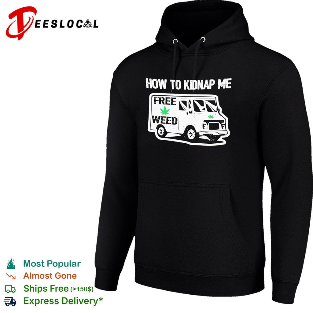 How to kidnap me free weed van shirt Unisex