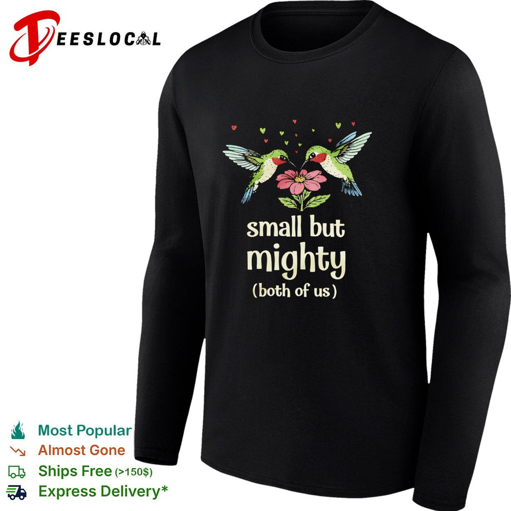 Hummingbirds small but mighty both of us floral nature shirt Unisex