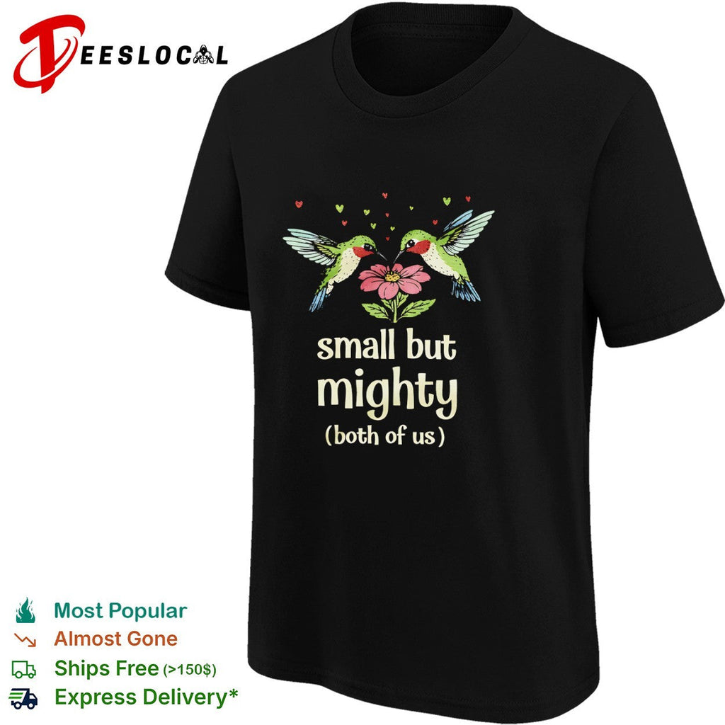Hummingbirds small but mighty both of us floral nature shirt Unisex