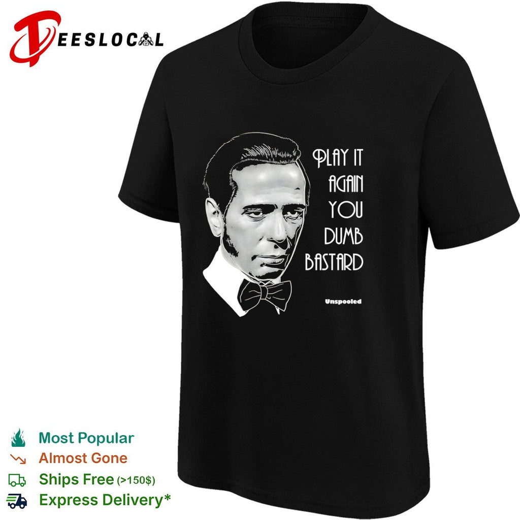 Humphrey Bogart Casablanca Play it again you dumb bastard Unspooled funny shirt Unisex
