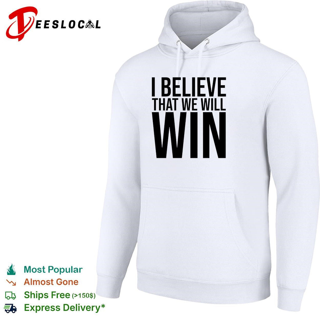 I Believe That We Will Win Shirt Unisex