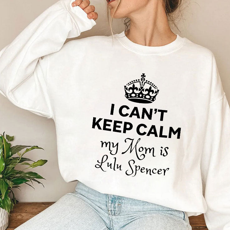 I Can’t Keep Calm My Mom Is Lulu Spencer T Shirt Unisex