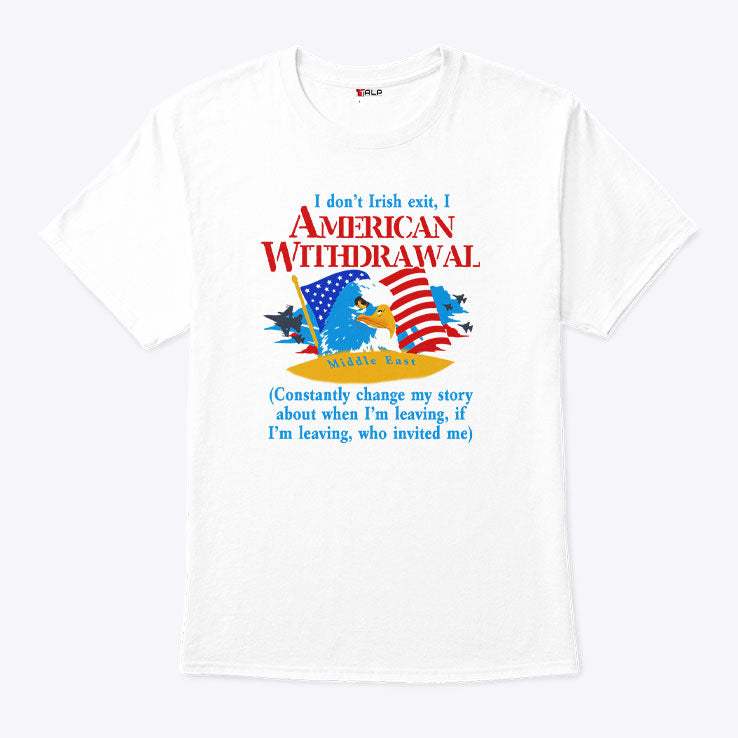 I Don’t Irish Exit I American Withdrawal T Shirt Unisex