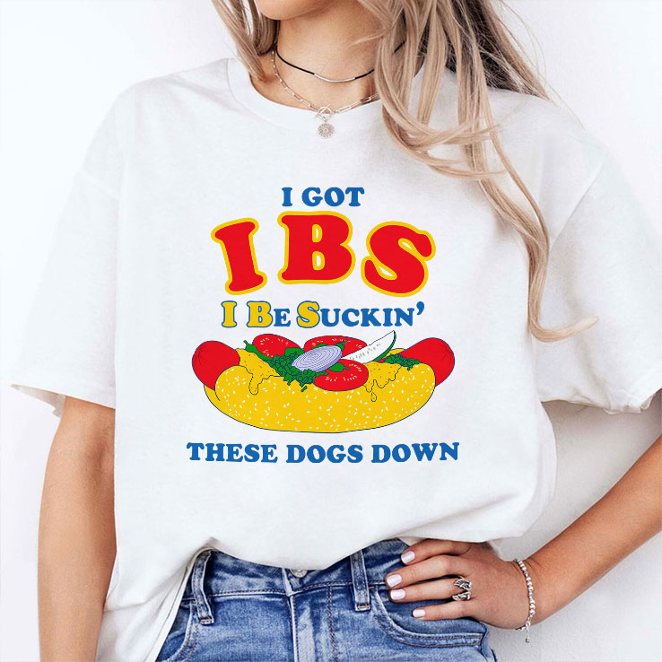 I Got IBS I Be Suckin’ These Dogs Down Shirt Unisex