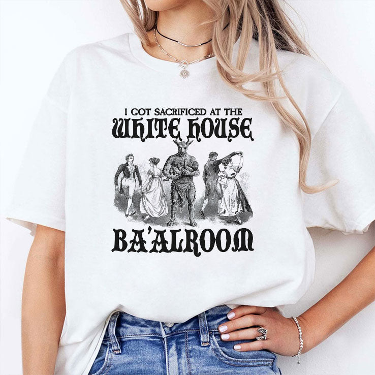 I Got Sacrificed At The White House Ba’alroom T Shirt Unisex