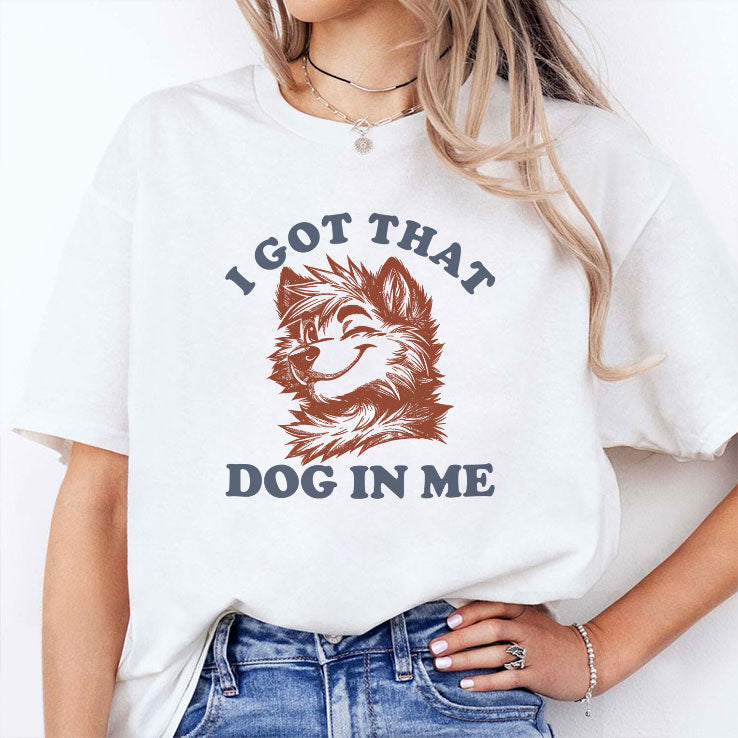 I Got That Dog In Me Furry Wolf Dog T Shirt Unisex