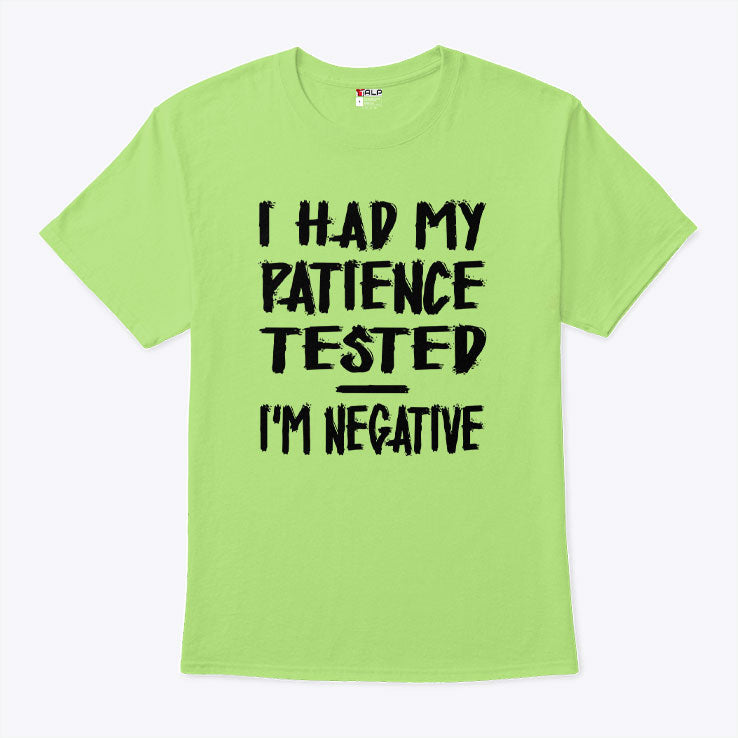 I Had My Patience Tested I’m Negative T Shirt Unisex