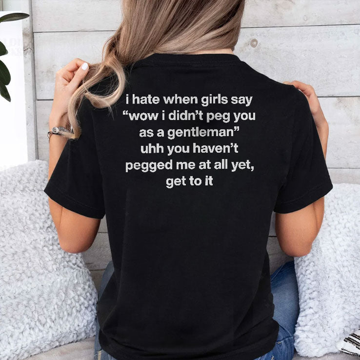 I Hate When Girls Say Wow I Didn’t Peg You As A Gentleman Shirt Unisex