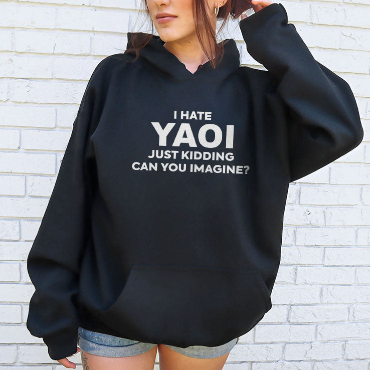 I Hate Yaoi Just Kidding Can You Imagine Shirt Unisex