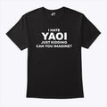 I Hate Yaoi Just Kidding Can You Imagine Shirt Unisex