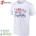 I Like How She Explodes Fourth of July Patriotic Americana Firework shirt Unisex