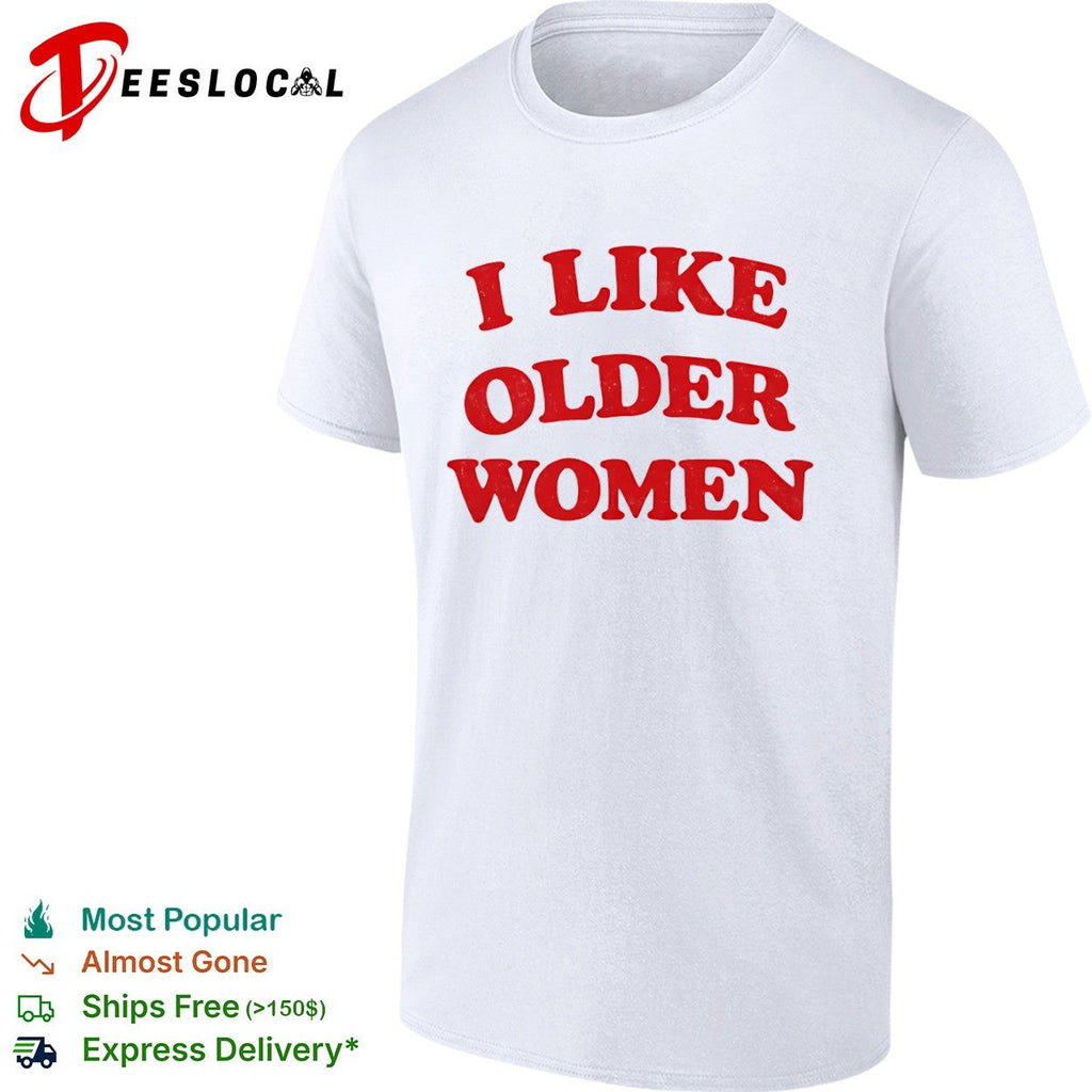 I Like Older Women meme shirt Unisex