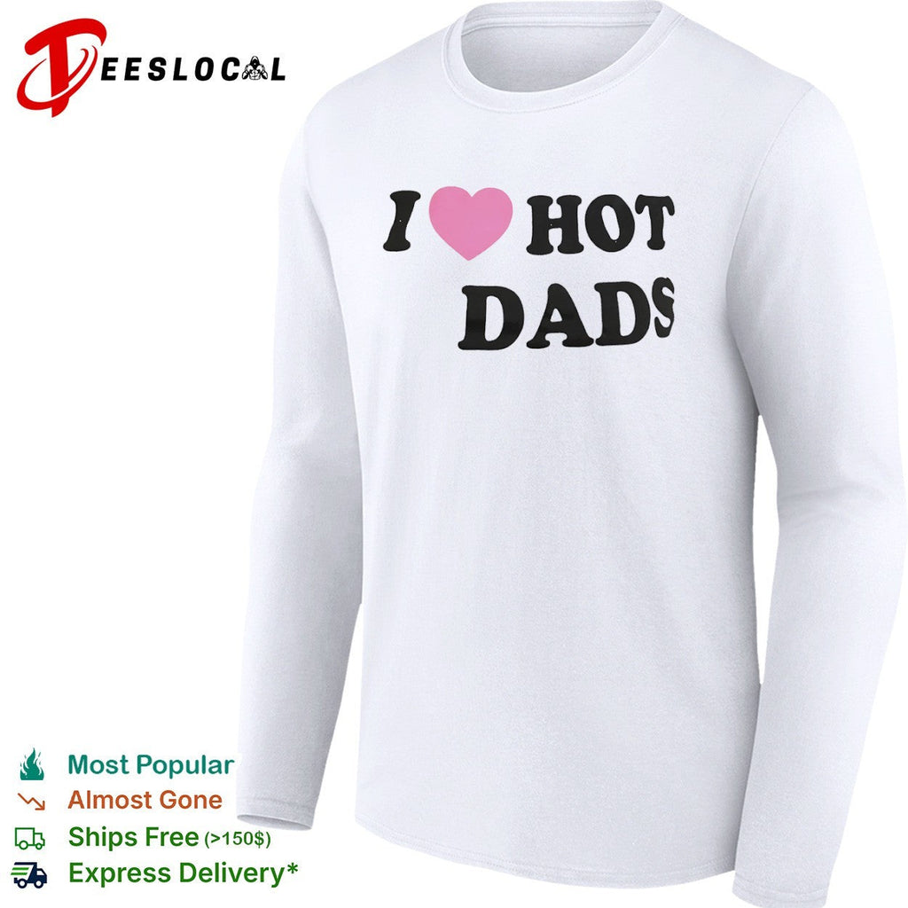 I Love Hot Dads Pink Heart Shirt Unisex
