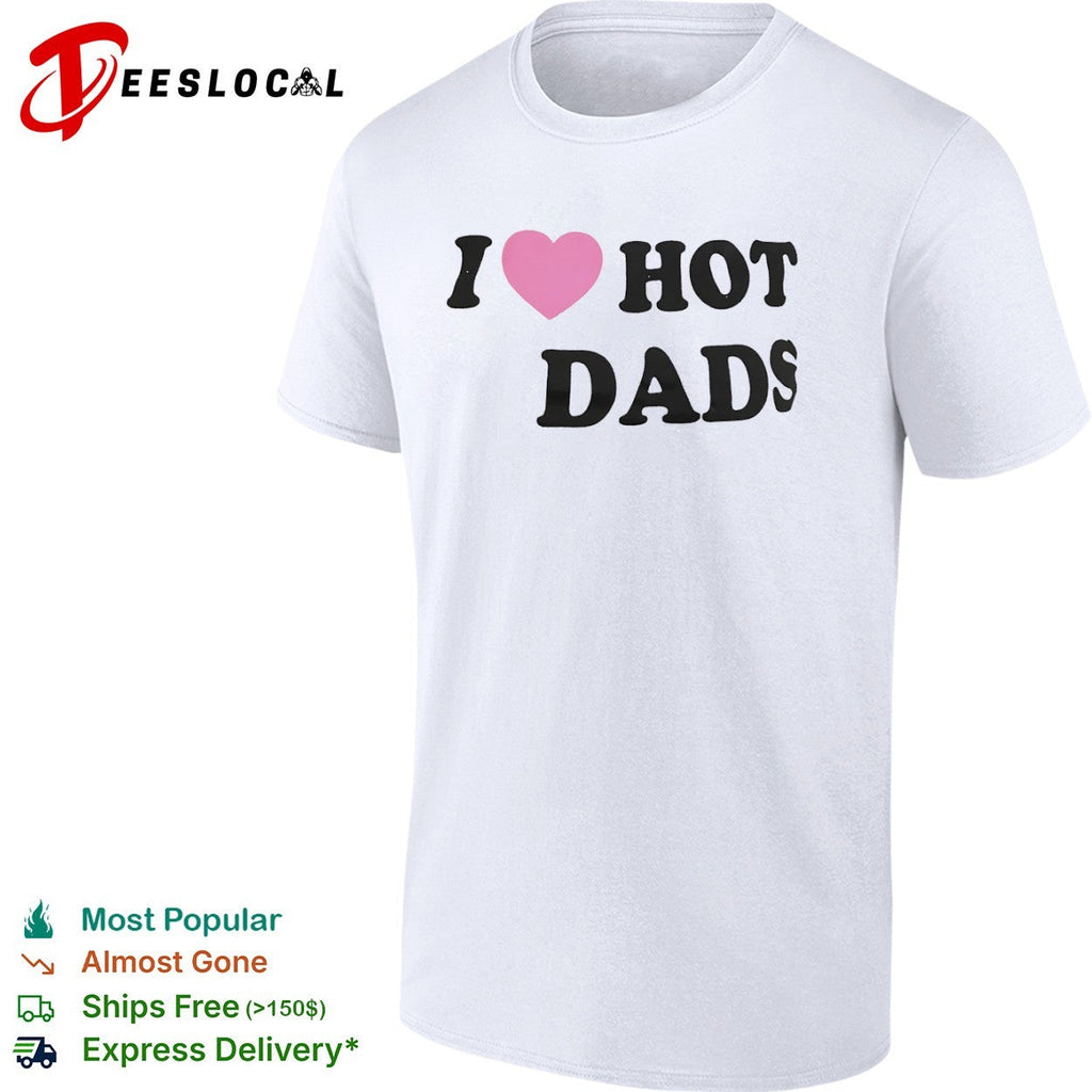 I Love Hot Dads Pink Heart Shirt Unisex