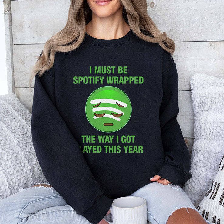 I Must Be Spotify Wrapped The Way I Got Played This Year T Shirt Unisex