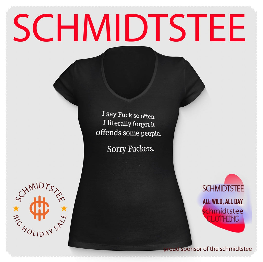 I Say Fuck so Often I Literally Forgot It Offends Some People Sorry Fuckers shirt Unisex