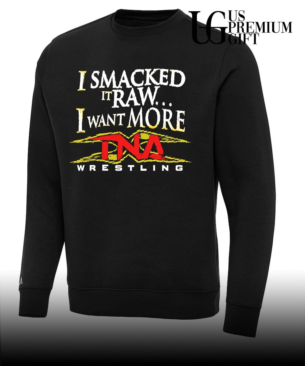 I Smacked It Raw I Want More TNA shirt Unisex
