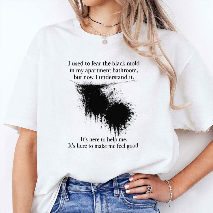 I Used To Fear The Black Mold In My Apartment Bathroom Shirt Unisex