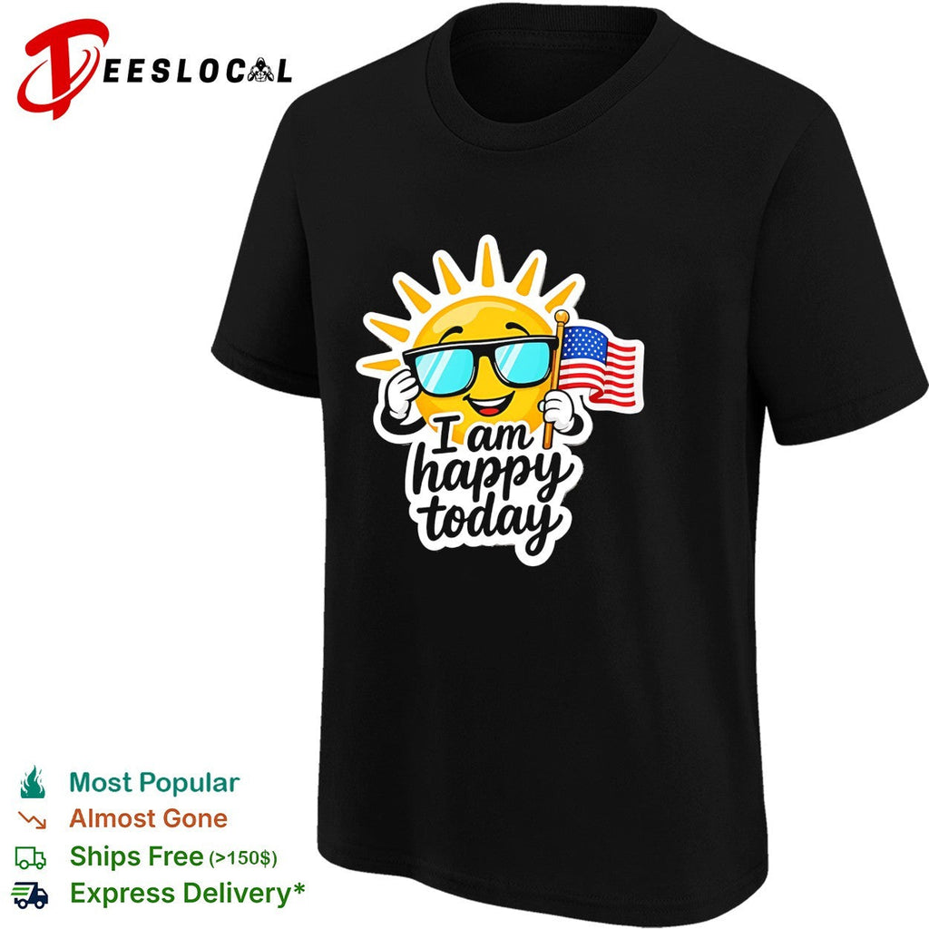 I am happy today sun with American flag patriotic Fourth of July independence shirt Unisex