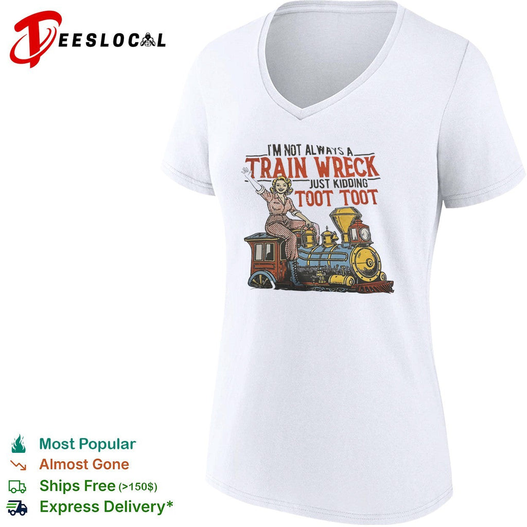 I am not always a train wreck just kidding toot toot locomotive steam engine shirt Unisex