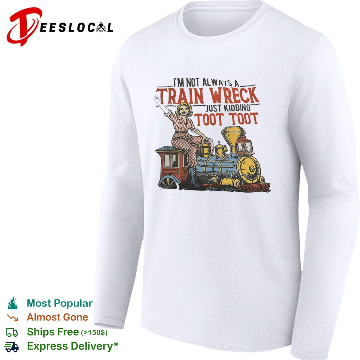 I am not always a train wreck just kidding toot toot locomotive steam engine shirt Unisex
