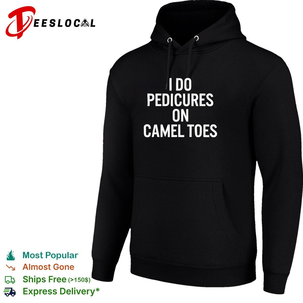 I do pedicures on camel toes bold white lettering funny adult humor graphic shirt Unisex
