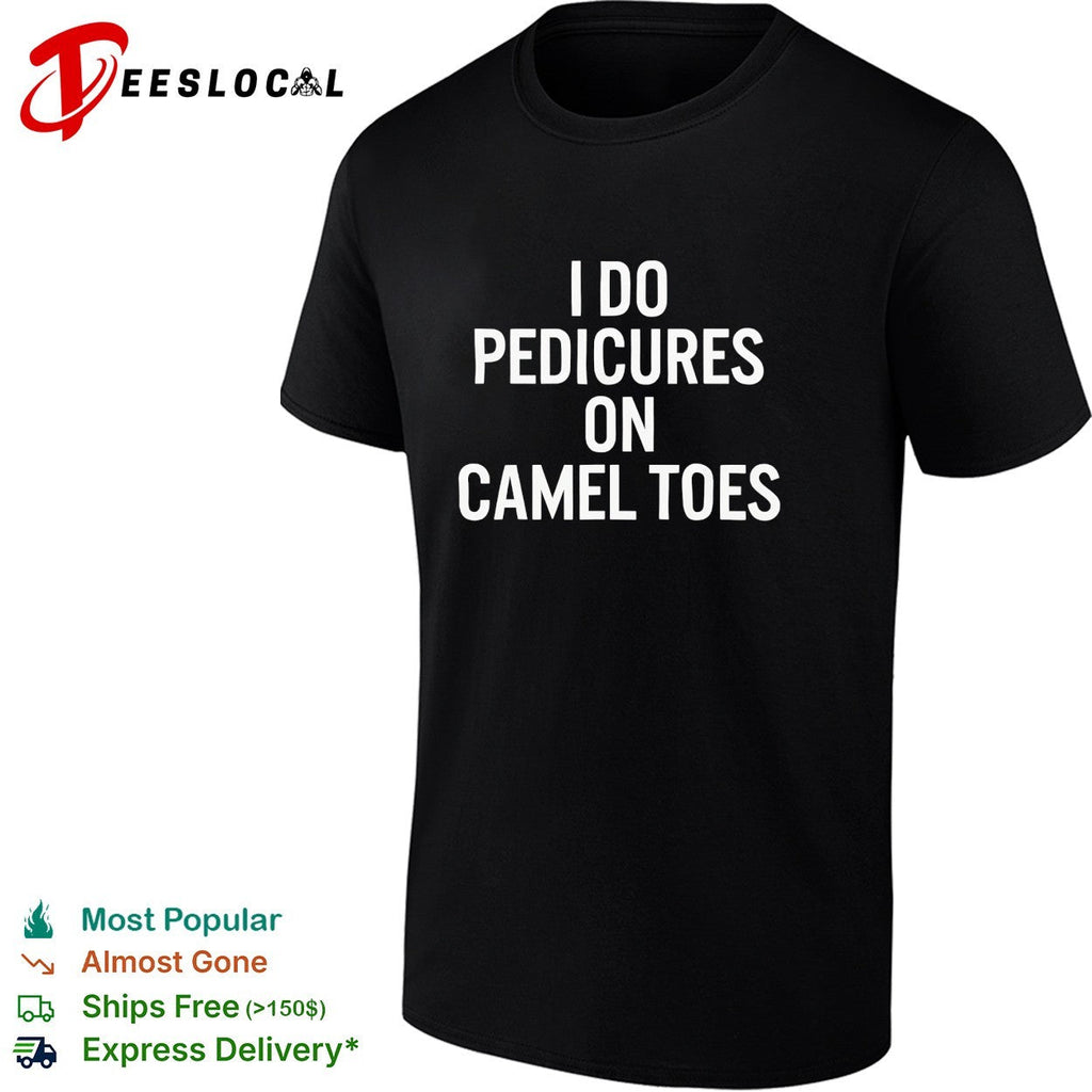 I do pedicures on camel toes bold white lettering funny adult humor graphic shirt Unisex