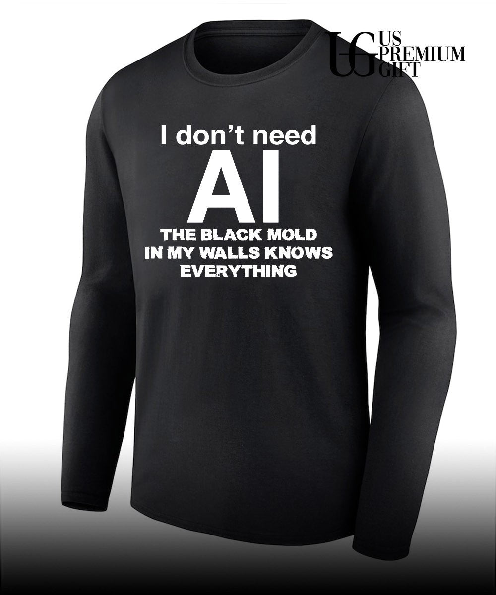 I don’t need AI the black mold in my walls knows everything shirt Unisex