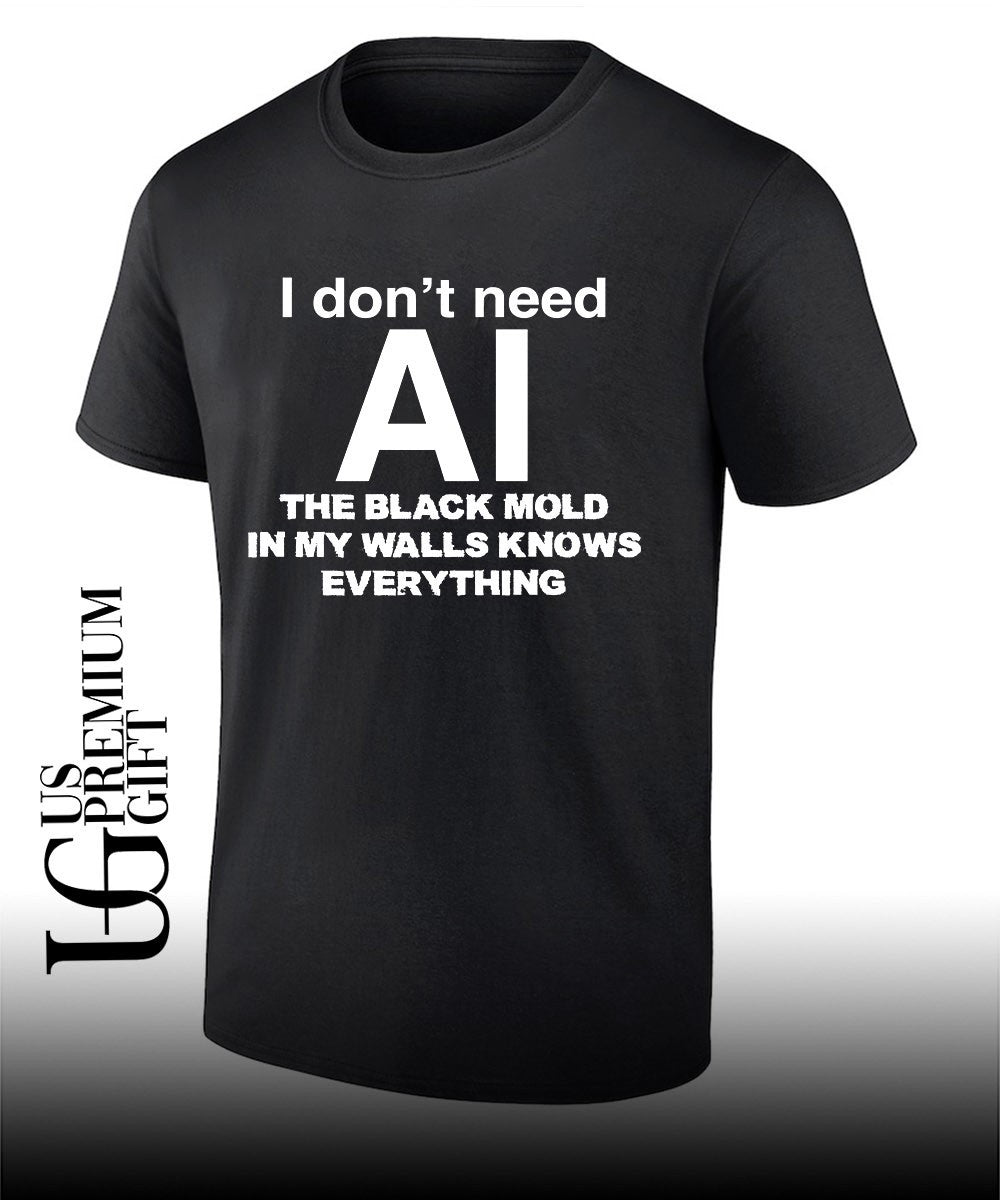 I don’t need AI the black mold in my walls knows everything shirt Unisex