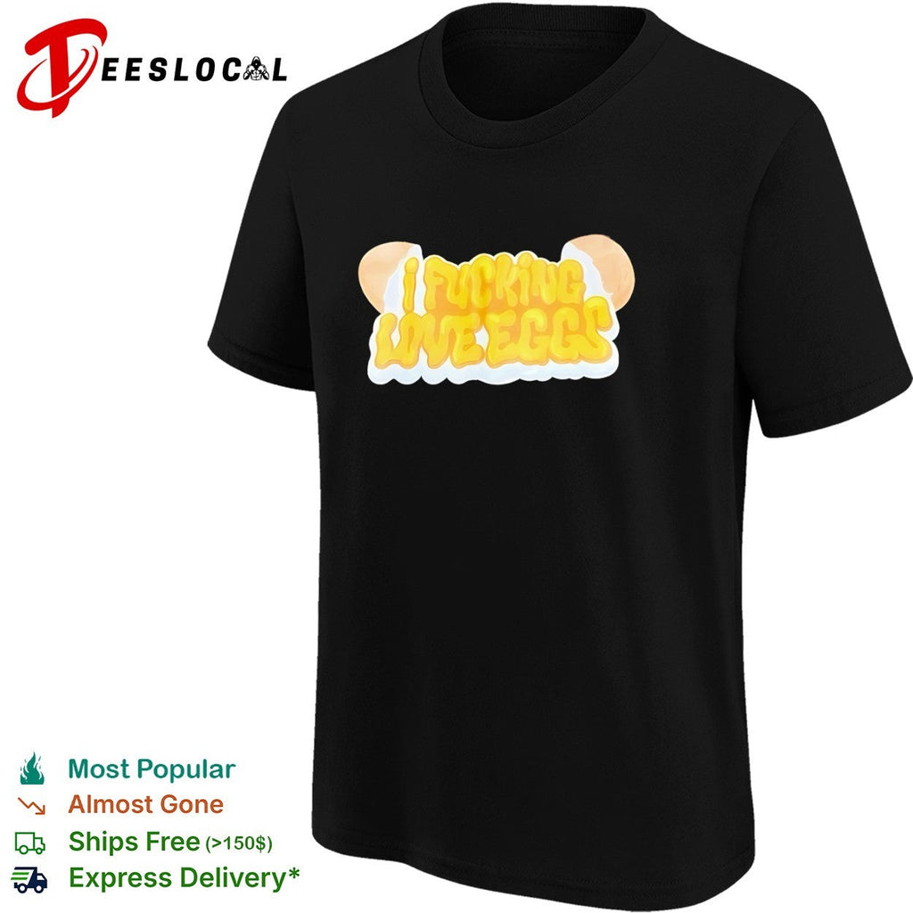 I fucking love eggs shirt Unisex