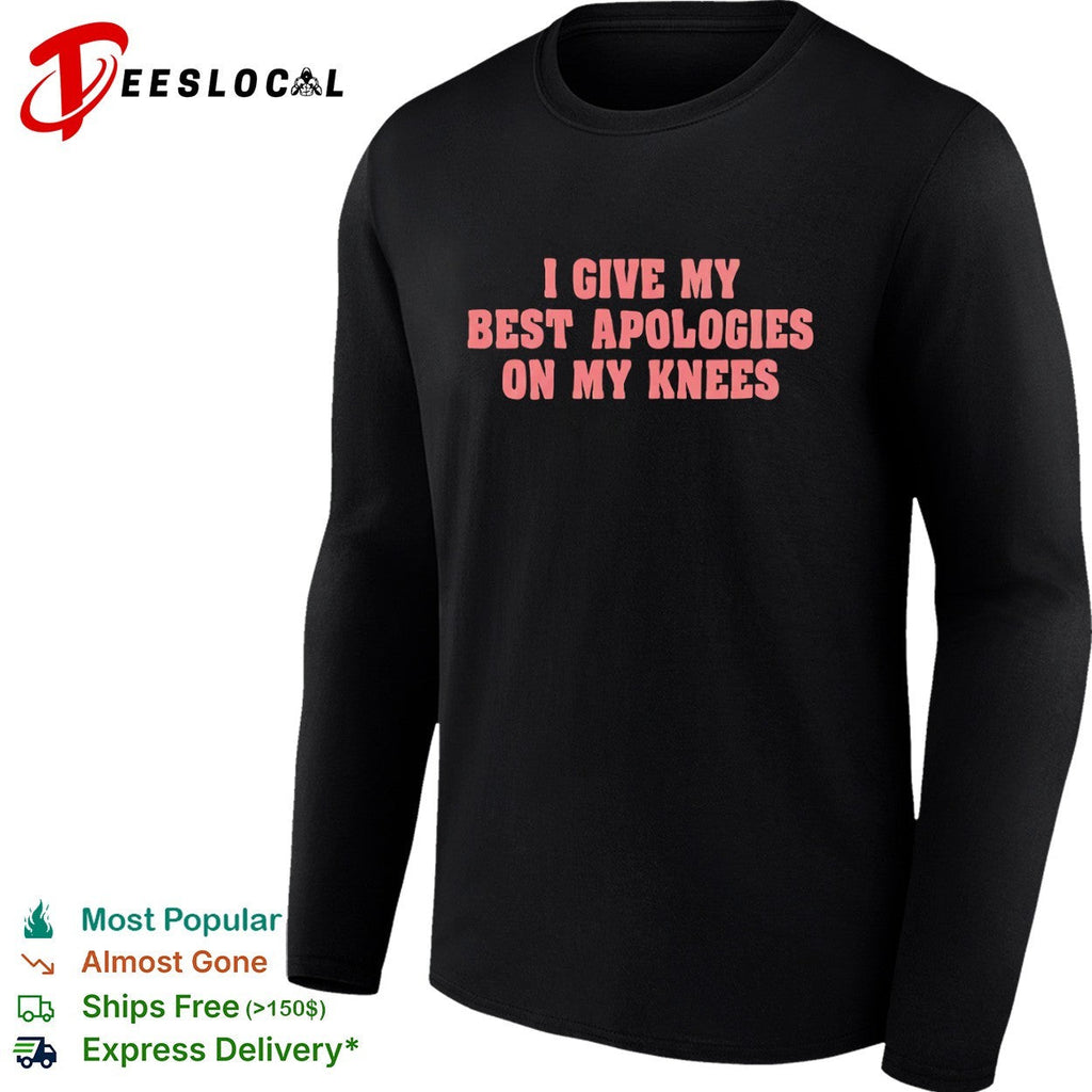 I give my best apologies on my knees shirt Unisex