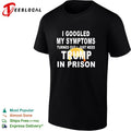 I googled my symptoms turned out I just need Donald Trump in prison shirt Unisex