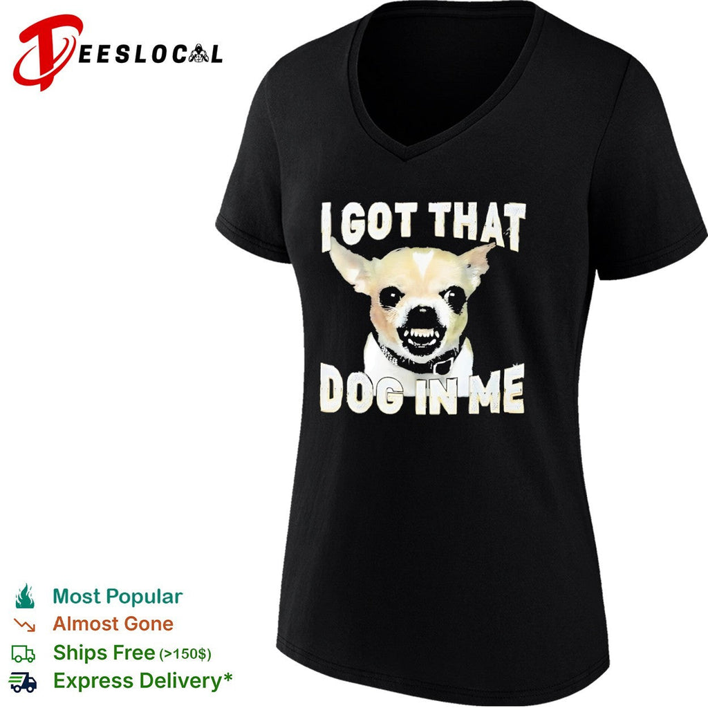 I got that dog in me Chihuahua shirt Unisex
