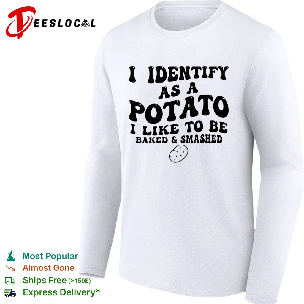 I identify as a potato i like to be baked and smashed funny food pun humor shirt Unisex