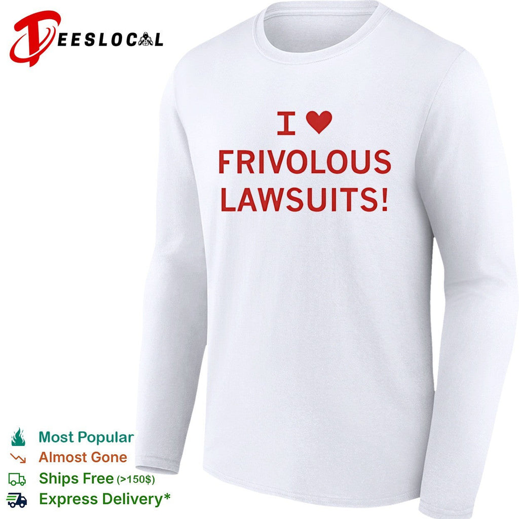 I love frivolous lawsuits red text on white close up shirt Unisex